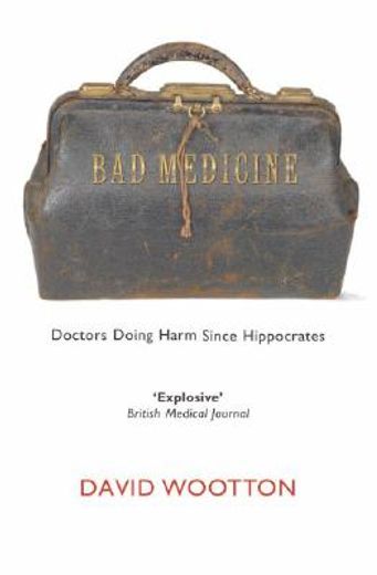 bad medicine,doctors doing harm since hippocrates