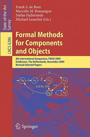 formal methods for components and objects,8th international symposium, fmco 2009, eindhoven, the netherlands, november 4-6, 2009. revised sele