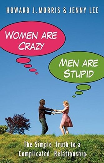 women are crazy, men are stupid,the simple truth to a complicated relationship