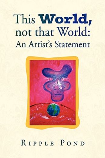 this world, not that world,an artist´s statement