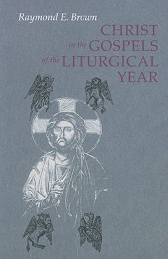 christ in the gospels of the liturgical year,raymond e. brown, s.s. (1928-1998) (en Inglés)