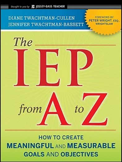 the iep from a to z,how to create meaningful and measurable goals and objectives (en Inglés)