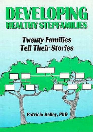 Developing Healthy Stepfamilies: Twenty Families Tell Their Stories (en Inglés)