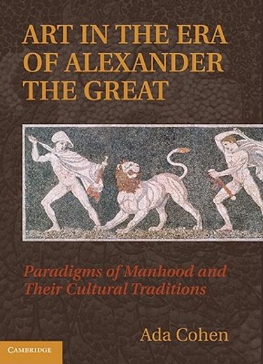 art in the era of alexander the great,paradigms of manhood and their cultural traditions