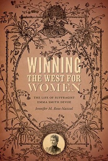 winning the west for women,the life of suffragist emma smith devoe