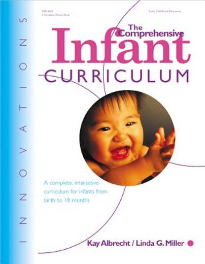 the comprehensive infant curriculum,a complete, interactive curriculum for infants from birth to 18 months (en Inglés)