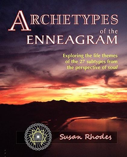 archetypes of the enneagram: exploring the life themes of the 27 enneagram subtypes from the perspective of soul