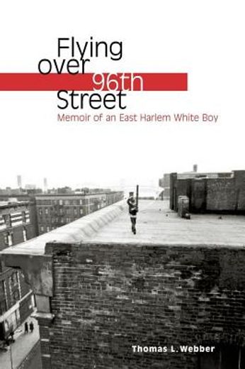flying over 96th street,memoir of an east harlem white boy (en Inglés)