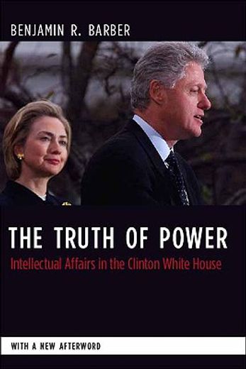 the truth of power,intellectual affairs in the clinton white house