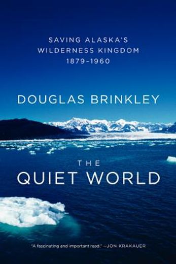 the quiet world: saving alaska ` s wilderness kingdom, 1879-1960 (in English)