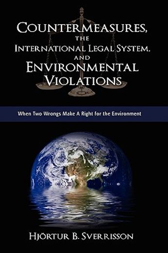 countermeasures, the international legal system, and environmental violations,when two wrongs make a right for the environment
