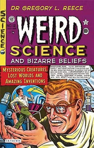 weird science and bizarre beliefs,mysterious creatures, lost worlds and amazing inventions