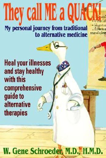 they call me a quack!,my personal journey from traditional to alternative medicine