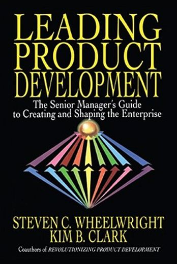 leading product development,the senior manager`s guide to creating and shaping the enterprise (en Inglés)