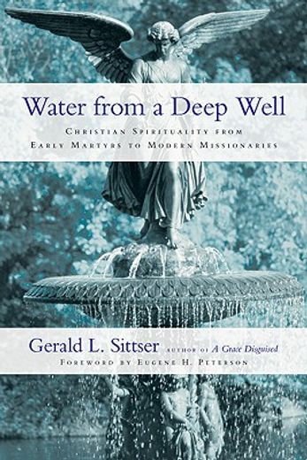 water from a deep well,christian spirituality from early martyrs to modern missionaries (en Inglés)