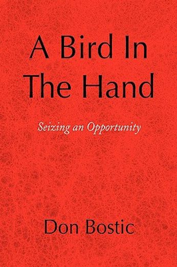 a bird in the hand,seizing an opportunity