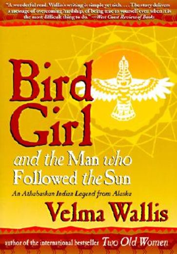 bird girl and the man who followed the sun,an athabaskan legend from alaska (en Inglés)
