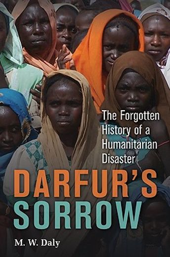 darfur´s sorrow,the forgotten history of a humanitarian disaster