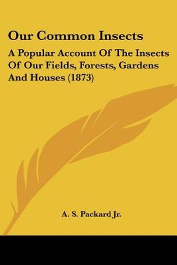 our common insects: a popular account of