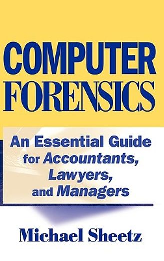 computer forensics,an essential guide for accountants, lawyers, and managers