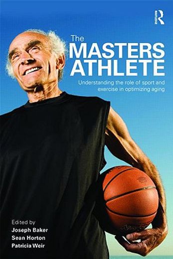 the masters athlete,understanding the role of sport and exercise in optimizing aging