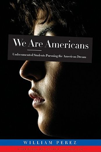 we are americans,undocumented students pursuing the american dream
