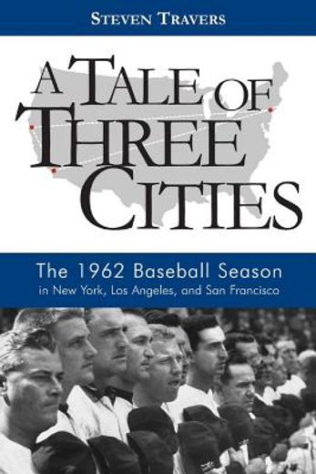 a tale of three cities,the 1962 baseball season in new york, los angeles, and san francisco