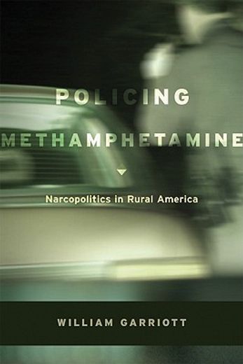 Policing Methamphetamine: Narcopolitics in Rural America (in English)