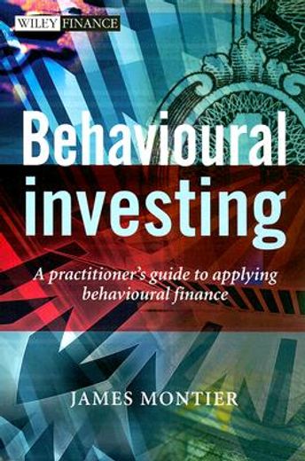 behavioural investing,a practitioner´s guide to applying behavioural finance (en Inglés)