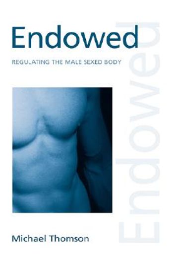 endowed,regulating the male sexed body