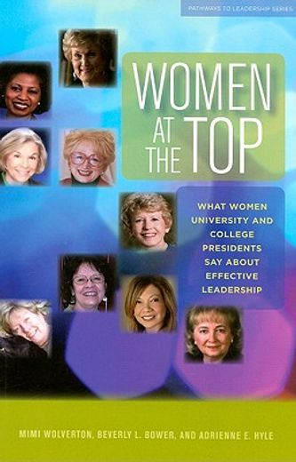 women at the top,what women university and college presidents say about effective leadership