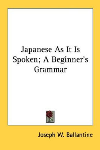 japanese as it is spoken,a beginner´s grammar