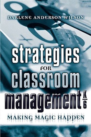 strategies for classroom management, k-6,making magic happen