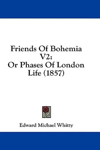 friends of bohemia v2: or phases of lond