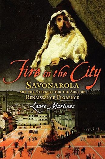 fire in the city,savonarola and the struggle for renaissance florence