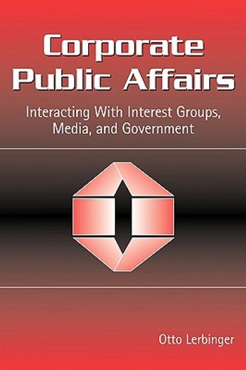 corporate public affairs,interacting with interest groups, media, and government