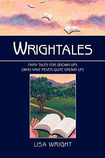 wrightales,fairy tales for grown-ups who have never quite grown-up