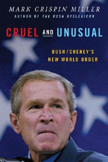cruel and unusual,bush/cheney´s new world order (en Inglés)