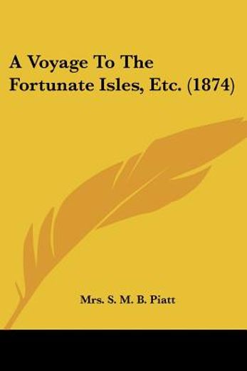 a voyage to the fortunate isles, etc. (1