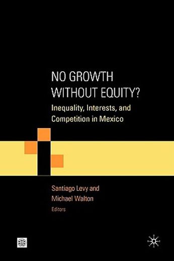 no growth without equity?,inequality, interests, and competition in mexico