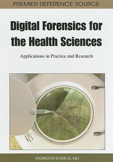 digital forensics for the health sciences,applications in practice and research