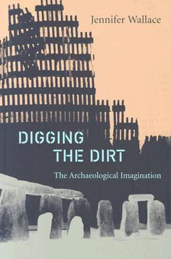 digging the dirt,the archaeological imagination