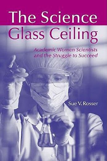 the science glass ceiling,academic women scientists and the struggle to succeed