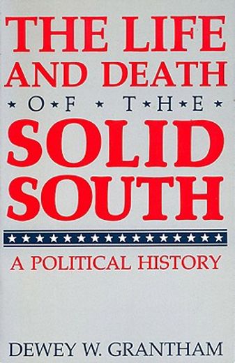 the life and death of the solid south,a political history