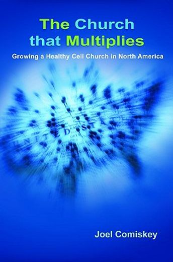 the church that multiplies,growing a healthy cell church in north america