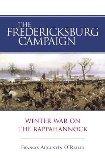 the fredericksburg campaign,winter war on the rappahannock (en Inglés)