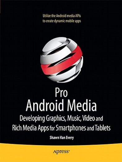 pro android media,developing graphics, music, video, and rich media apps for smartphones and tablets