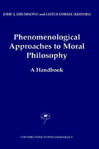 phenomenological approaches to moral philosophy,a handbook