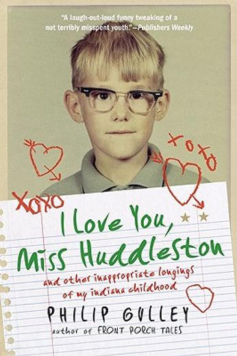 i love you, miss huddleston,and other inappropriate longings of my indiana childhood