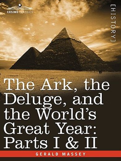 the ark, the deluge, and the world&quot;s great year: parts i & ii